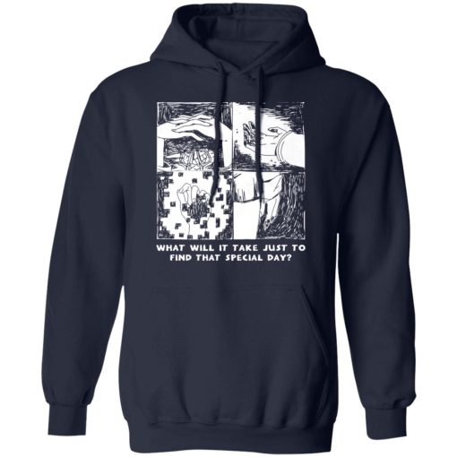 What Will It Take Just To Find That Special Day T-Shirts, Hoodies, Sweatshirt - Image 11