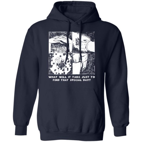 What Will It Take Just To Find That Special Day T-Shirts, Hoodies, Sweatshirt 11