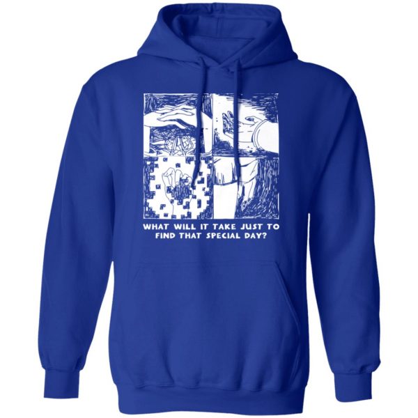 What Will It Take Just To Find That Special Day T-Shirts, Hoodies, Sweatshirt 13
