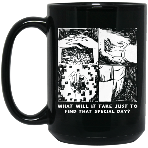 What Will It Take Just To Find That Special Day Black Mug - Image 2