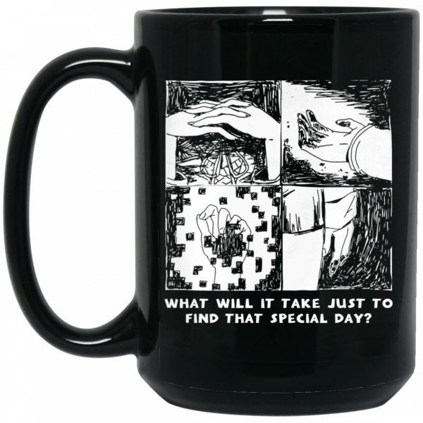 What Will It Take Just To Find That Special Day Black Mug Coffee Mugs 4