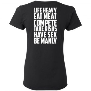 Life Heavy Eat Meat Compete Take Risks Have Sex Be Manly T-Shirts, Hoodies, Sweatshirt 17