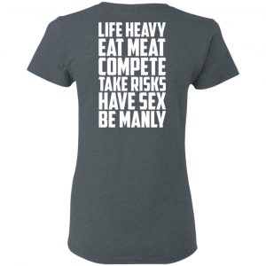Life Heavy Eat Meat Compete Take Risks Have Sex Be Manly T-Shirts, Hoodies, Sweatshirt 18
