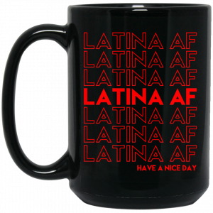 Latina AF Have A Nice Day Black Mug Coffee Mugs 2
