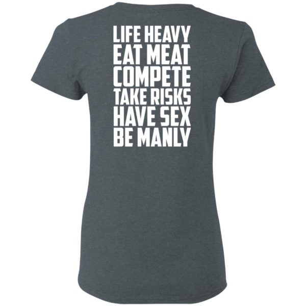 Life Heavy Eat Meat Compete Take Risks Have Sex Be Manly T-Shirts, Hoodies, Sweatshirt 6