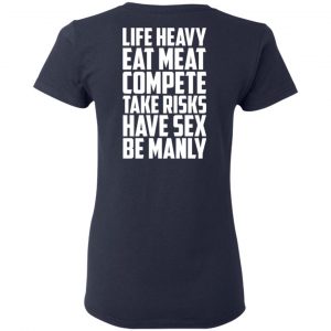 Life Heavy Eat Meat Compete Take Risks Have Sex Be Manly T-Shirts, Hoodies, Sweatshirt 19