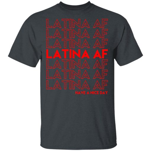 Latina AF Have A Nice Day T-Shirts, Hoodies, Sweatshirt - Image 2