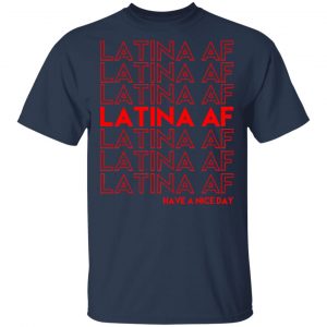 Latina AF Have A Nice Day T-Shirts, Hoodies, Sweatshirt 15