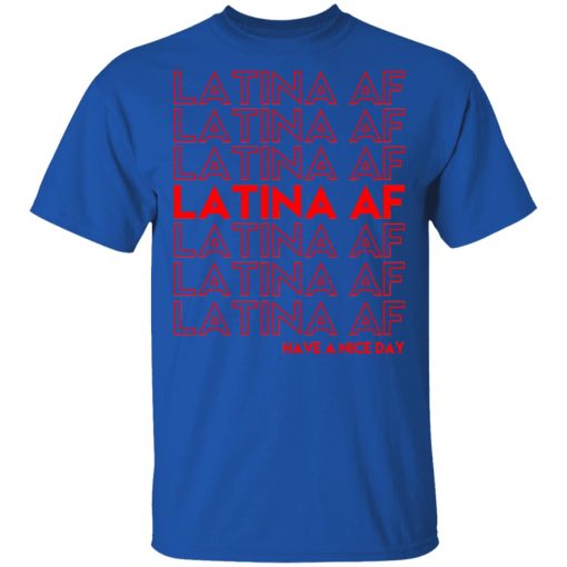 Latina AF Have A Nice Day T-Shirts, Hoodies, Sweatshirt - Image 4