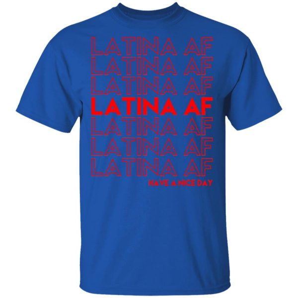 Latina AF Have A Nice Day T-Shirts, Hoodies, Sweatshirt 4