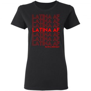 Latina AF Have A Nice Day T-Shirts, Hoodies, Sweatshirt 17