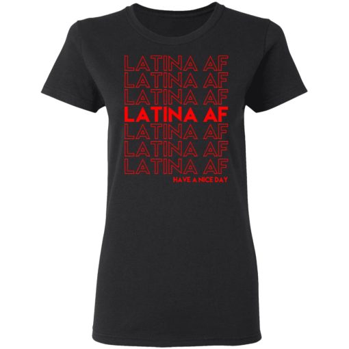 Latina AF Have A Nice Day T-Shirts, Hoodies, Sweatshirt - Image 5