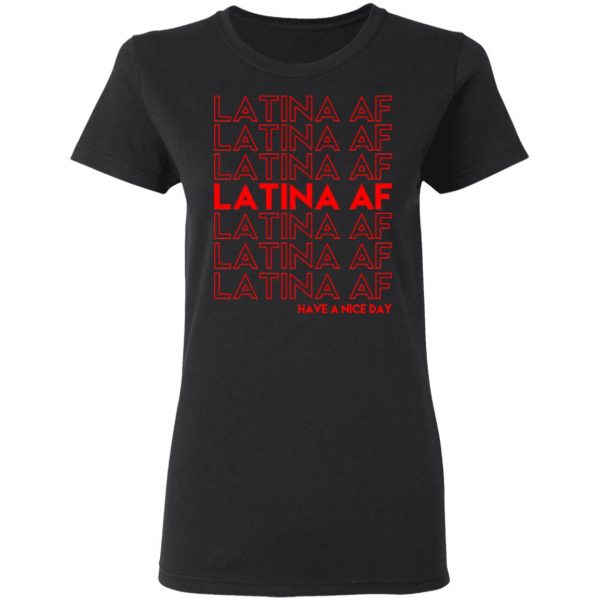 Latina AF Have A Nice Day T-Shirts, Hoodies, Sweatshirt 5