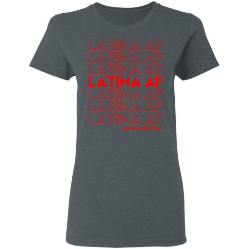 Latina AF Have A Nice Day T-Shirts, Hoodies, Sweatshirt - Image 6