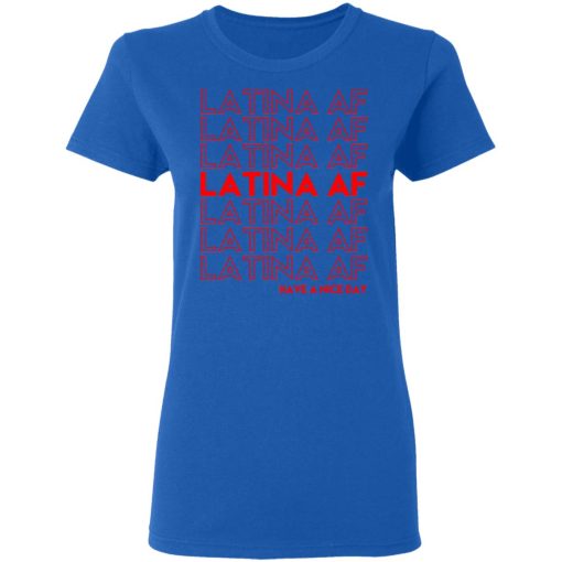 Latina AF Have A Nice Day T-Shirts, Hoodies, Sweatshirt - Image 8