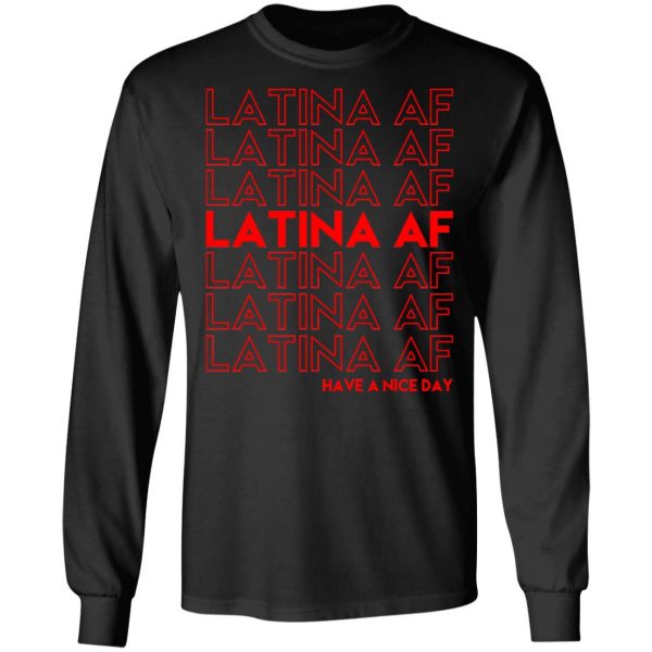 Latina AF Have A Nice Day T-Shirts, Hoodies, Sweatshirt 9