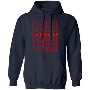 Latina AF Have A Nice Day T-Shirts, Hoodies, Sweatshirt 23