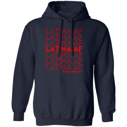 Latina AF Have A Nice Day T-Shirts, Hoodies, Sweatshirt - Image 11