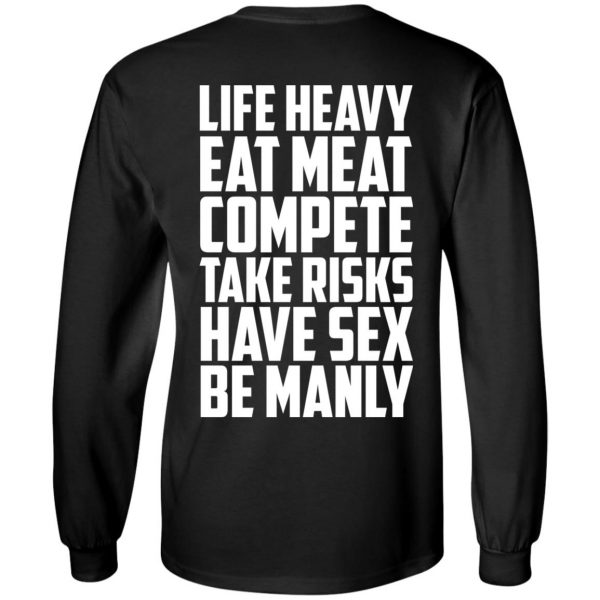 Life Heavy Eat Meat Compete Take Risks Have Sex Be Manly T-Shirts, Hoodies, Sweatshirt 9