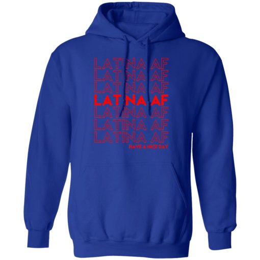 Latina AF Have A Nice Day T-Shirts, Hoodies, Sweatshirt - Image 13