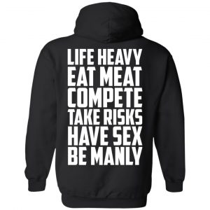 Life Heavy Eat Meat Compete Take Risks Have Sex Be Manly T-Shirts, Hoodies, Sweatshirt 22