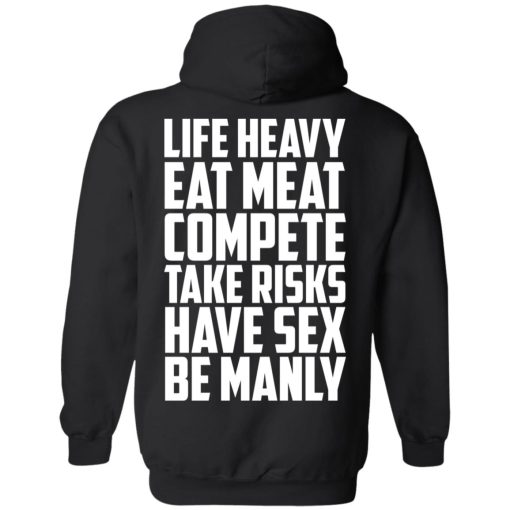 Life Heavy Eat Meat Compete Take Risks Have Sex Be Manly T-Shirts, Hoodies, Sweatshirt - Image 10