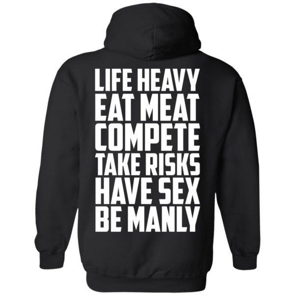 Life Heavy Eat Meat Compete Take Risks Have Sex Be Manly T-Shirts, Hoodies, Sweatshirt 10