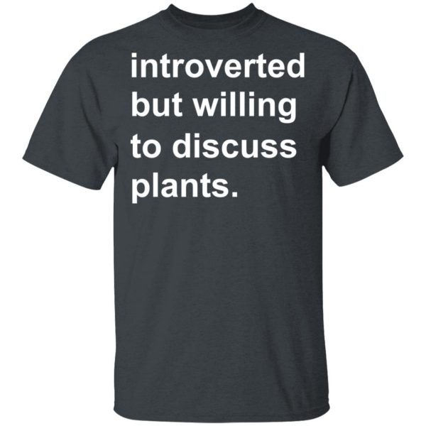 Introverted But Willing To Discuss Plants T-Shirts, Hoodies, Sweatshirt 2
