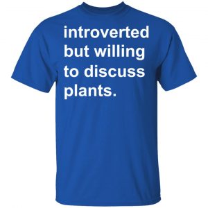 Introverted But Willing To Discuss Plants T-Shirts, Hoodies, Sweatshirt 16