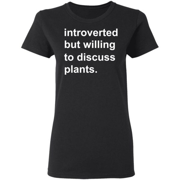 Introverted But Willing To Discuss Plants T-Shirts, Hoodies, Sweatshirt 5