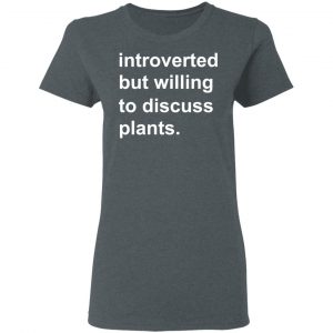Introverted But Willing To Discuss Plants T-Shirts, Hoodies, Sweatshirt 18
