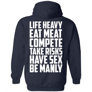 Life Heavy Eat Meat Compete Take Risks Have Sex Be Manly T-Shirts, Hoodies, Sweatshirt 23