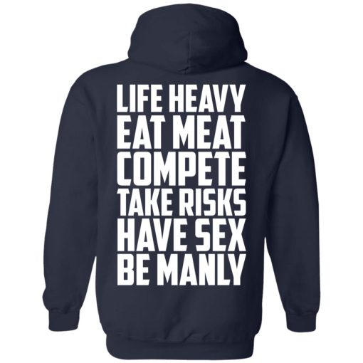 Life Heavy Eat Meat Compete Take Risks Have Sex Be Manly T-Shirts, Hoodies, Sweatshirt - Image 11