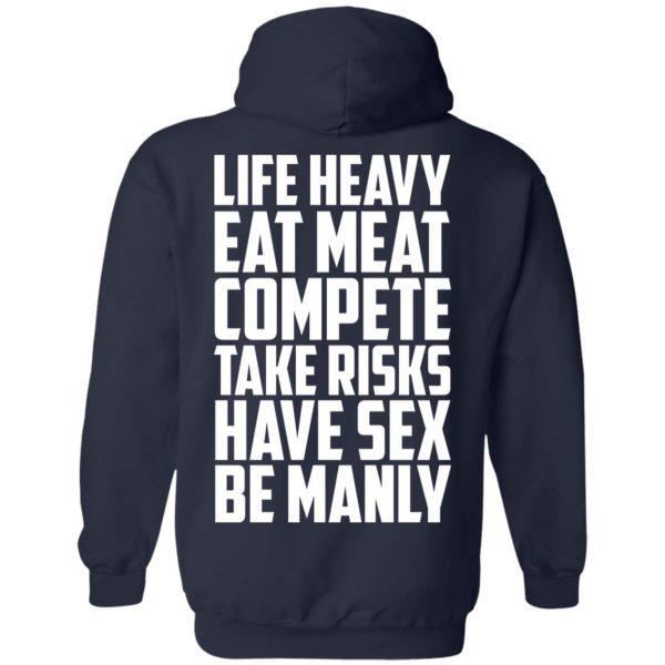 Life Heavy Eat Meat Compete Take Risks Have Sex Be Manly T-Shirts, Hoodies, Sweatshirt 11