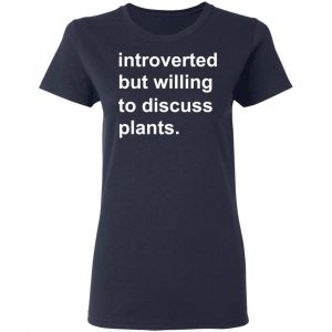 Introverted But Willing To Discuss Plants T-Shirts, Hoodies, Sweatshirt 19