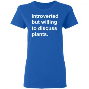 Introverted But Willing To Discuss Plants T-Shirts, Hoodies, Sweatshirt 20
