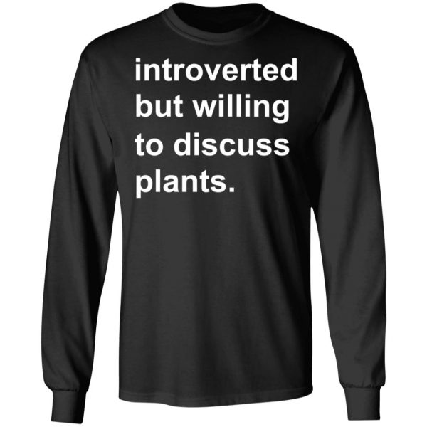 Introverted But Willing To Discuss Plants T-Shirts, Hoodies, Sweatshirt 9