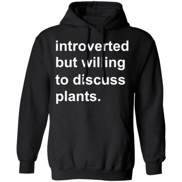 Introverted But Willing To Discuss Plants T-Shirts, Hoodies, Sweatshirt 10