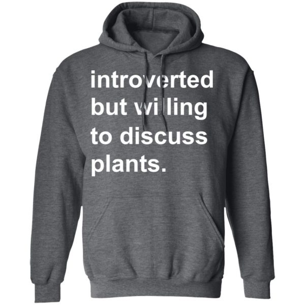 Introverted But Willing To Discuss Plants T-Shirts, Hoodies, Sweatshirt 12