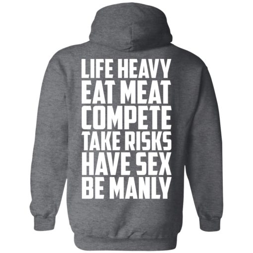 Life Heavy Eat Meat Compete Take Risks Have Sex Be Manly T-Shirts, Hoodies, Sweatshirt - Image 12