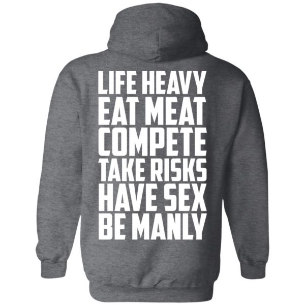 Life Heavy Eat Meat Compete Take Risks Have Sex Be Manly T-Shirts, Hoodies, Sweatshirt 12