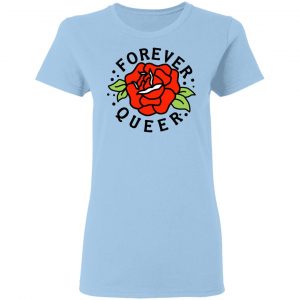 Forever Queer Rose T-Shirts, Hoodies, Sweatshirt 15