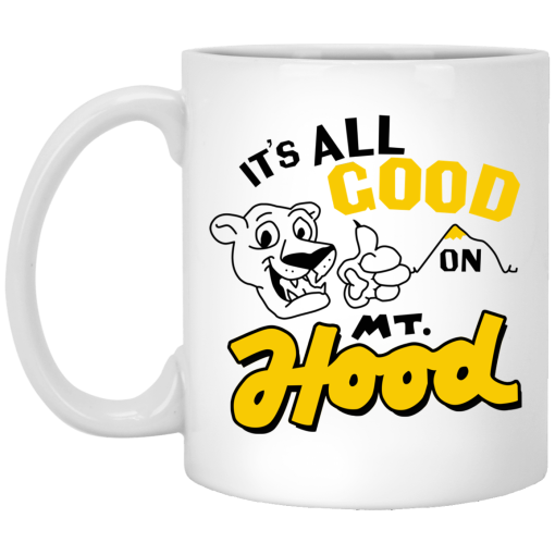 It’s All Good On Mt. Hood White Mug 1