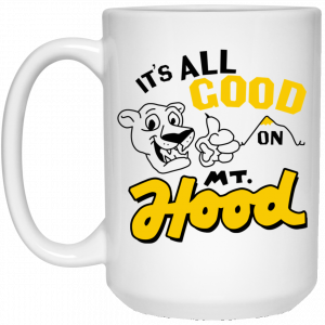 It’s All Good On Mt. Hood White Mug 6