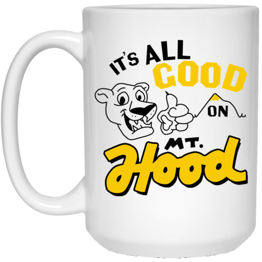 It’s All Good On Mt. Hood White Mug 3