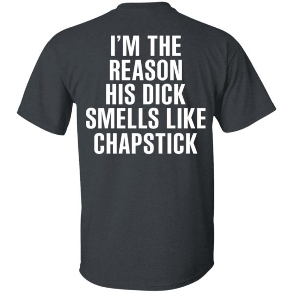 I’m The Reason His Dick Smells Like Chapstick T-Shirts, Hoodies, Sweatshirt 2