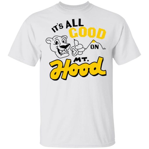 It’s All Good On Mt. Hood T-Shirts, Hoodies, Sweatshirt - Image 2