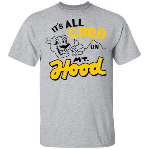 It’s All Good On Mt. Hood T-Shirts, Hoodies, Sweatshirt - Image 3