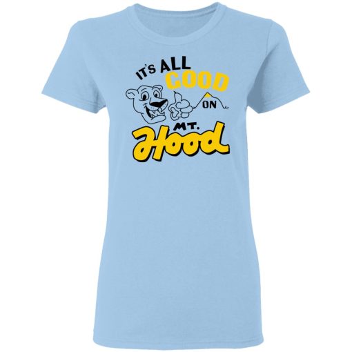 It’s All Good On Mt. Hood T-Shirts, Hoodies, Sweatshirt - Image 4