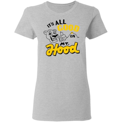 It’s All Good On Mt. Hood T-Shirts, Hoodies, Sweatshirt - Image 6